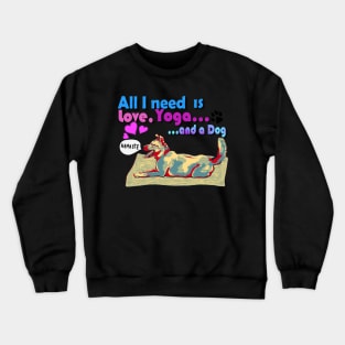 All I need is love, yoga and a dog Crewneck Sweatshirt